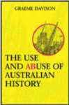 The Use and Abuse of Australian History The Use and Abuse of Australian History
