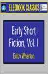 The Early Short Fiction of Edith Wharton, Volume One The Early Short Fiction of Edith Wharton, Volume One