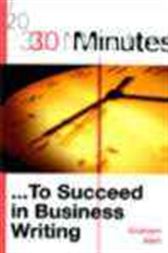30 Minutes ... To Succeed in Business Writing