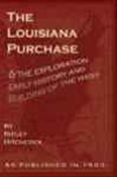 The Louisiana Purchase & the Exploration, Early History and Building of the West