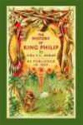 The History of King Phillip, Sovereign Chief of the Wampanoags. Including the Early History of the Settlers of New England.
