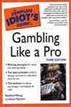 The Complete Idiot's Guide to Gambling Like a Pro