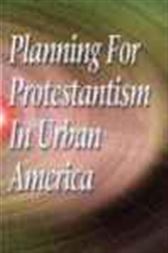 Planning for Protestantism in Urban America