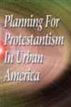 Planning for Protestantism in Urban America