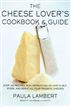 The Cheese Lover's Cookbook & Guide