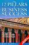 The 12 Pillars of Business Success: How to Achieve Extraordinary Results from Ordinary People