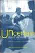 Uncertain Masculinities