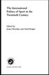 The International Politics of Sport in the Twentieth Century