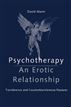 Psychotherapy: An Erotic Relationship