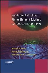 Fundamentals of the Finite Element Method for Heat and Fluid Flow