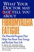 What Your Doctor May Not Tell You About(TM): Fibromyalgia Fatigue