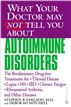 What Your Doctor May Not Tell You About(TM): Autoimmune Disorders