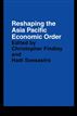 Reshaping the Asia Pacific Economic Order