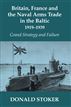 Britain, France and the Naval Arms Trade in the Baltic, 1919 -1939