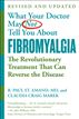 What Your Doctor May Not Tell You About Fibromyalgia