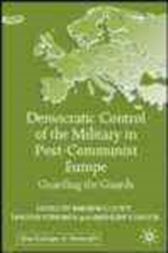 Democratic Control of the Military in Post Communist Europe