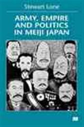 Army,Empire and Politics in Meiji Japan