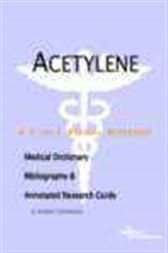 Acetylene - A Medical Dictionary, Bibliography, and Annotated Research Guide to Internet References