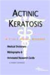 Actinic Keratosis - A Medical Dictionary, Bibliography, and Annotated Research Guide to Internet References