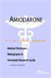 Amiodarone - A Medical Dictionary, Bibliography, and Annotated Research Guide to Internet References