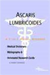 Ascaris lumbricoides - A Medical Dictionary, Bibliography, and Annotated Research Guide to Internet References