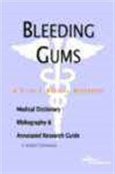 Bleeding Gums - A Medical Dictionary, Bibliography, and Annotated Research Guide to Internet References