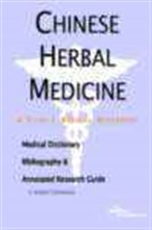 Chinese Herbal Medicine - A Medical Dictionary, Bibliography, and Annotated Research Guide to Internet References