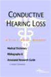 Conductive Hearing Loss - A Medical Dictionary, Bibliography, and Annotated Research Guide to Internet References