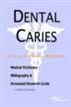 Dental Caries - A Medical Dictionary, Bibliography, and Annotated Research Guide to Internet References