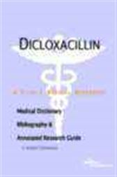 Dicloxacillin - A Medical Dictionary, Bibliography, and Annotated Research Guide to Internet References