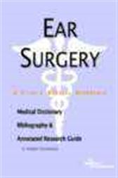 Ear Surgery - A Medical Dictionary, Bibliography, and Annotated Research Guide to Internet References