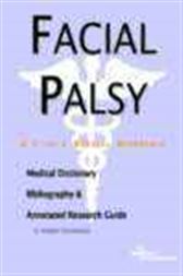 Facial Palsy - A Medical Dictionary, Bibliography, and Annotated Research Guide to Internet References