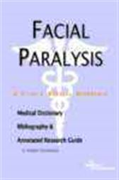 Facial Paralysis - A Medical Dictionary, Bibliography, and Annotated Research Guide to Internet References