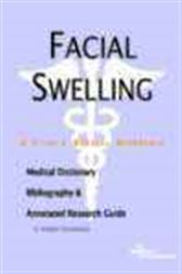Facial Swelling - A Medical Dictionary, Bibliography, and Annotated Research Guide to Internet References