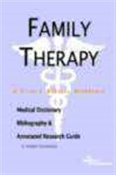 Family Therapy - A Medical Dictionary, Bibliography, and Annotated Research Guide to Internet References