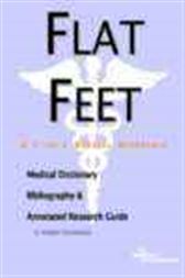 Flat Feet - A Medical Dictionary, Bibliography, and Annotated Research Guide to Internet References