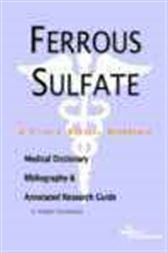 Ferrous Sulfate - A Medical Dictionary, Bibliography, and Annotated Research Guide to Internet References