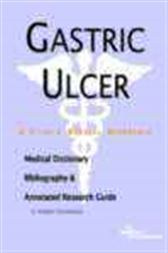 Gastric Ulcer - A Medical Dictionary, Bibliography, and Annotated Research Guide to Internet References