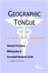 Geographic Tongue - A Medical Dictionary, Bibliography, and Annotated Research Guide to Internet References
