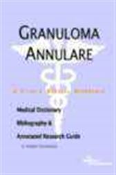 Granuloma Annulare - A Medical Dictionary, Bibliography, and Annotated Research Guide to Internet References