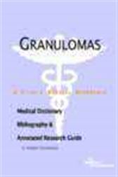 Granulomas - A Medical Dictionary, Bibliography, and Annotated Research Guide to Internet References
