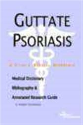 Guttate Psoriasis - A Medical Dictionary, Bibliography, and Annotated Research Guide to Internet References