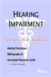 Hearing Impairment - A Medical Dictionary, Bibliography, and Annotated Research Guide to Internet References