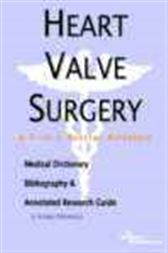 Heart Valve Surgery - A Medical Dictionary, Bibliography, and Annotated Research Guide to Internet References