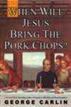 When Will Jesus Bring the Porkchops?