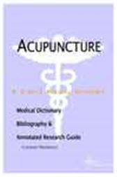 Acupuncture - A Medical Dictionary, Bibliography, and Annotated Research Guide to Internet References