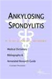 Ankylosing Spondylitis - A Medical Dictionary, Bibliography, and Annotated Research Guide to Internet References