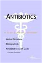 Antibiotics - A Medical Dictionary, Bibliography, and Annotated Research Guide to Internet References