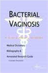 Bacterial Vaginosis - A Medical Dictionary, Bibliography, and Annotated Research Guide to Internet References