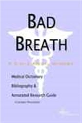 Bad Breath - A Medical Dictionary, Bibliography, and Annotated Research Guide to Internet References